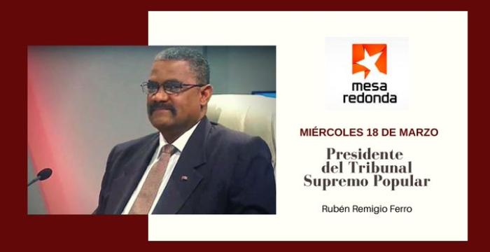 Presidente del Tribunal Supremo Popular intervendrá en programa televisivo Mesa Redonda -1 Composición: Sunny Suárez Pi