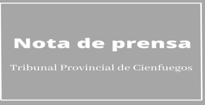 Nota informativa del Tribunal Provincial de Cienfuegos Nota informativa del Tribunal Provincial de Cienfuegos